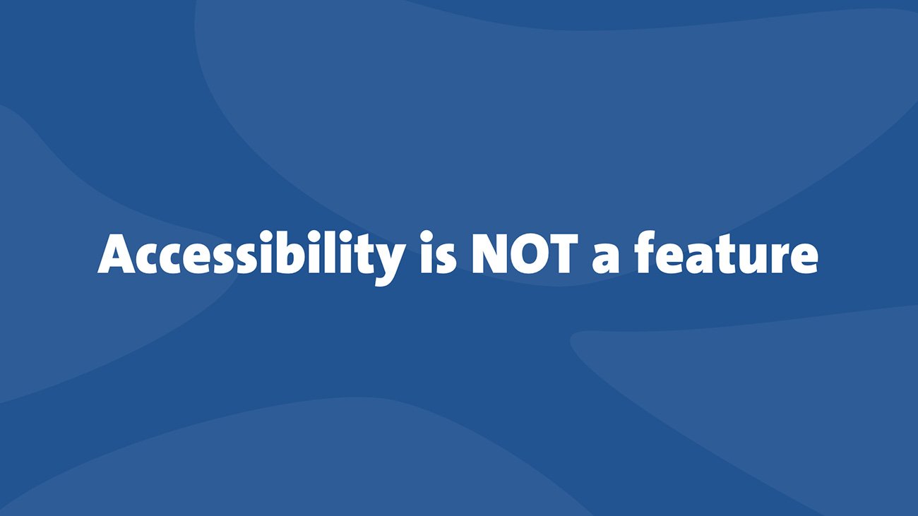 Una cita en inglés que dice:Accessibility Is Not A Feature